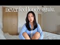 How I Stopped Feeling Lonely FOREVER And You Can Too