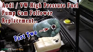 How to Replace High Pressure Fuel Pump Cam Follower  VW/ Audi part number 06D109309C  (Part Two)