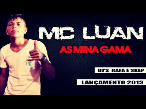 MC Luan - As Mina Gama - DJ´S Rafa e Skep - Lançamento 2013