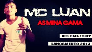 MC Luan - As Mina Gama - DJ´S Rafa e Skep - Lançamento 2013