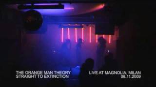 The Orange Man Theory - Straight To Extinction live at Magnolia 8.nov.09