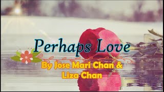 Download lagu PERHAPS LOVE (LYRICS) - JOSE MARI CHAN & LIZA CHAN mp3