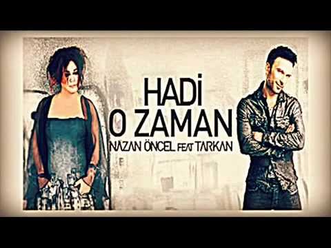Nazan Öncel ft Tarkan   Hadi O Zaman Yeni Versiyon  2014  Remix)