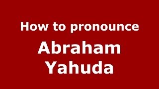How to pronounce Abraham Yahuda