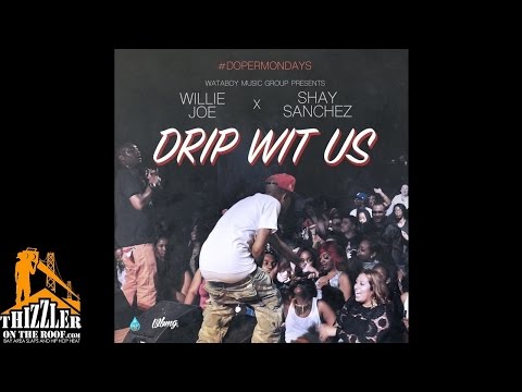 Willie Joe x Shay Sanchez - Drip Wit Us [Thizzler.com]