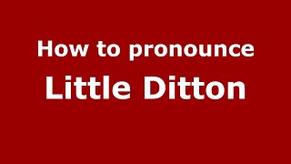 How to pronounce Little Ditton