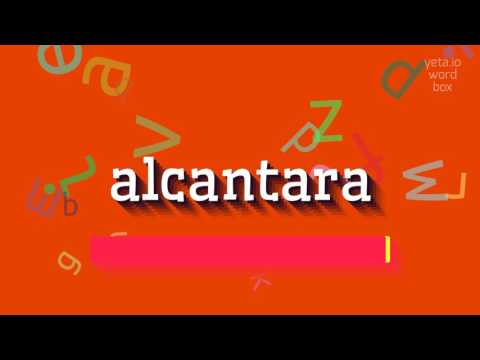 HOW TO SAY ALCANTARA? ALL ABOUT ALCANTARA: HOW TO SAY, DEFINITION, AND USE IT #alcantara