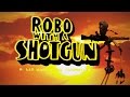 ROBO WITH A SHOTGUN