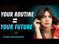 Your Routine Is Your Future Priyanka Chopra Motivational Speech