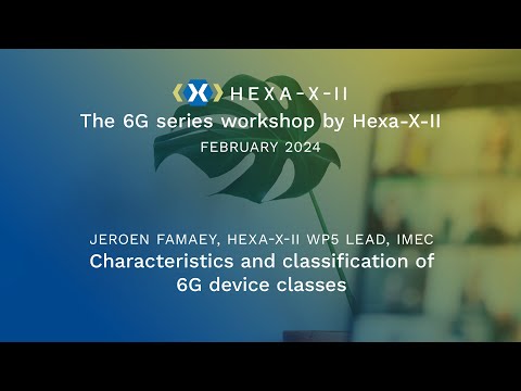 Hexa-X-II Feb WS, Session 23: Characteristics & classification of 6G device classes | Jeroen Famaey