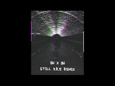 ON X ON - RESH ( STILL D.R.E ) REMIX