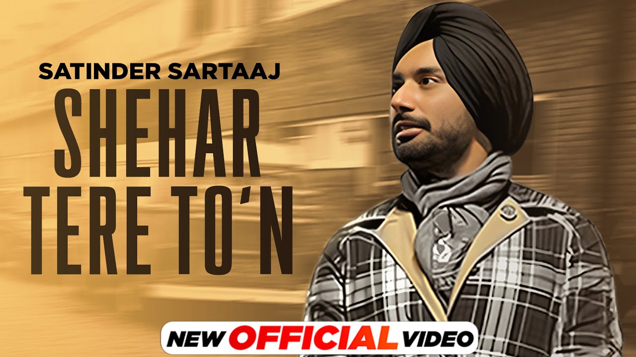 Shehar Tere Ton Lyrics | Musafir | Satinder Sartaaj