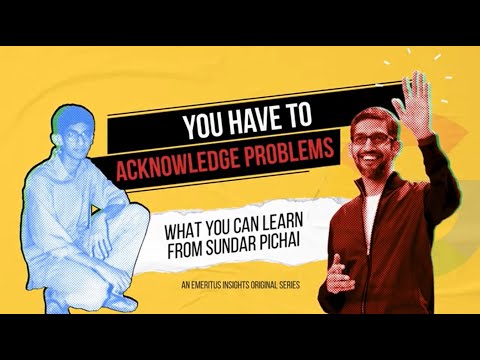 Learn How To Acknowledge Problems Like Sundar Pichai, CEO, Google |  | Emeritus 