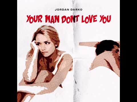 Your Man Don’t Love You - Jordan Darko (Prod. Jordan Darko )