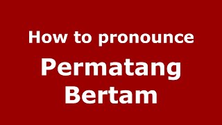 How to pronounce Permatang Bertam