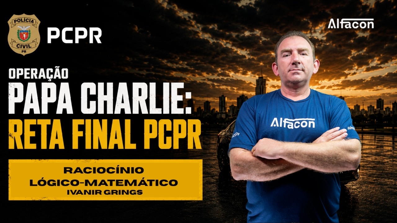 Operação papa charlie: reta final PCPR Agente - Raciocínio Lógico-Matemático Prof. Ivanir Grings