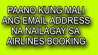 PAANO KUNG MALI ANG EMAIL ADDRESS NA NAILAGAY UPON AIRLINES BOOKING
