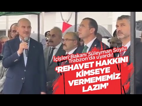 İçişleri Bakanı Süleyman Soylu Trabzon’da uyardı: ‘REHAVET HAKKINI KİMSEYE VERMEMEMİZ LAZIM’