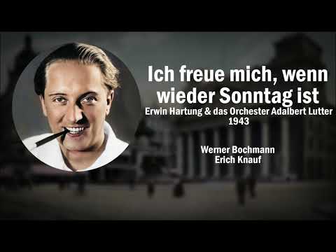 Ich freue mich, wenn wieder Sonntag ist - Erwin Hartung (1943)