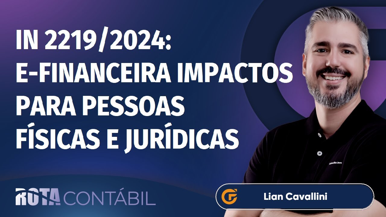 IN 2219/2024: E-FINANCEIRA | IMPACTOS PARA PESSOAS FÍSICAS E JURÍDICAS