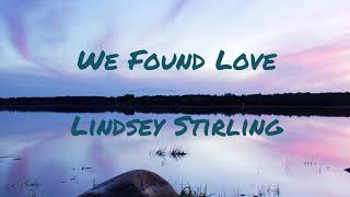 Lindsey Stirling - We Found Love (lyrics)