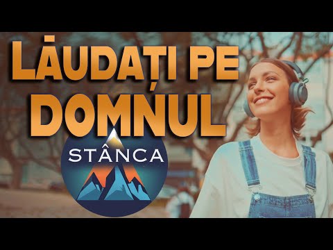 Lăudați pe Domnul - STÂNCA
