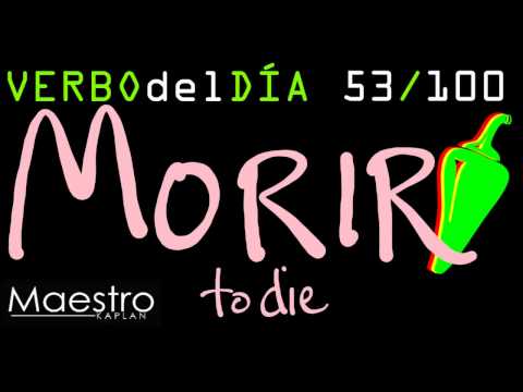 Verb of the day     MORIR – TO DIE    53/100