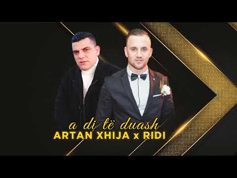 Artan Xhija ft. Ridi - A di te duash