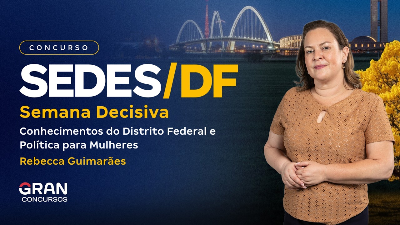 Concurso SEDES DF |  Semana Decisiva - Conhecimentos do Distrito Federal e Política para Mulheres