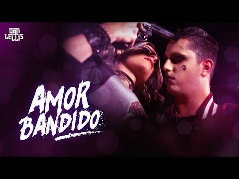 Amor Bandido - Dan Lellis (Official Video) - @Máfia Records