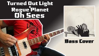 Turned Out Light + Rogue Planet - Oh Sees (Bass Cover)