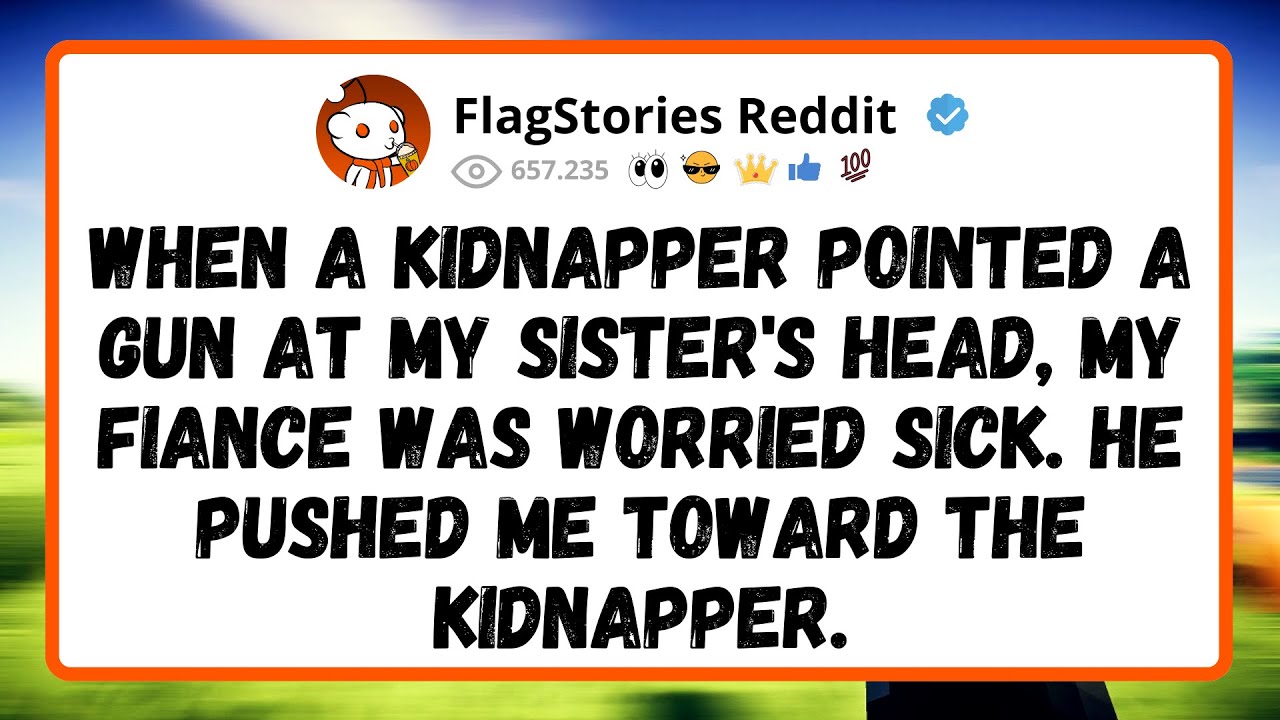 When A Kidnapper Pointed A Gun At My Sister's Head, My Fiance Was Worried Sick...