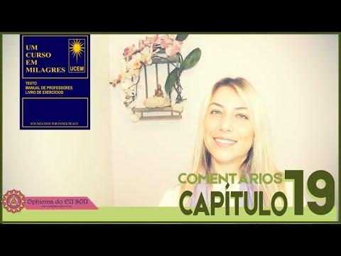 COMENTÁRIOS UM CURSO EM MILAGRES - UCEM - CAPÍTULO 19