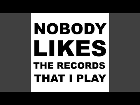 Nobody Likes the Records That I Play (Extended Version)