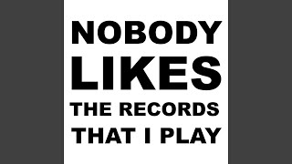 Nobody Likes the Records That I Play (Extended Version)
