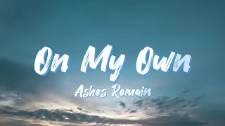 Download lagu Ashes Remain - On My Own (Lyrics) mp3