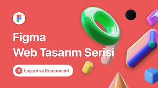 Figma Web Tasarım Serisi | Layout ve komponent oluşturma (3. Bölüm)