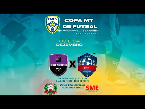 HOUSE VIA MOTOS x BHN FUTEBOL CLUBE - COPA MT DE FUTSAL - TANGARÁ DA SERRA - MT - QUARTAS DE FINAL