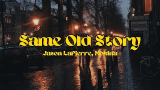 Download lagu SAME OLD STORY - JASON LAPIERRE, MOKINA LYRICS mp3 Download lagu SAME OLD STORY - JASON LAPIERRE, MOKINA LYRICS mp3