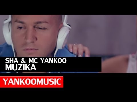 SHA feat.  MC YANKOO - MUZIKA (OFFICIAL VIDEO)