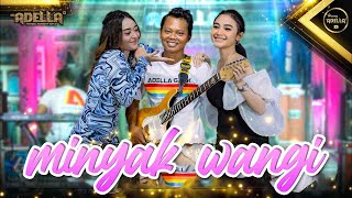 Download lagu MINYAK WANGI - Difarina Indra Adella ft Arlida Putri Adella - OM ADELLA mp3