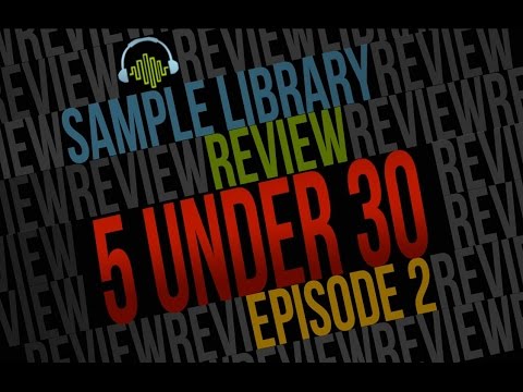 5 UNDER 30 Episode 2 • 5 Sample Libraries Gems & kontakt libraries