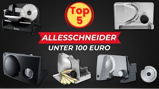 Die 5 besten Allesschneider unter 100 Euro