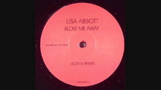 Lisa Abbott - Blow Me Away (Alex K Remix)