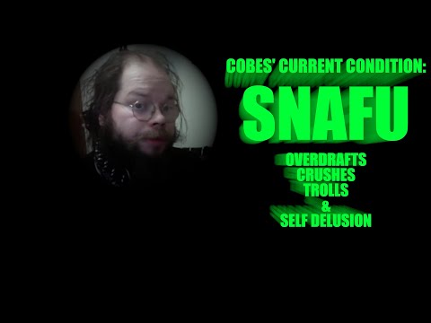 Cobes' Current Condition: SNAFU