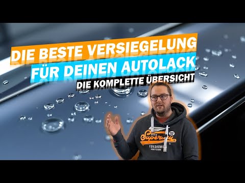 DIE BESTE VERSIEGELUNG FÜR DEIN AUTO: Detailer, Wachs, Nano, Polymer, Keramik, Graphene, PPF...