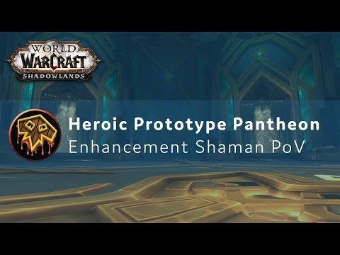 Heroic Prototype Pantheon - Enhancement Shaman PoV