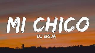 Download lagu MI CHICO - DJ Goja (Lyrics) mp3