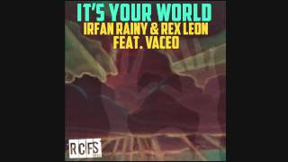It's Your World House Dance Rub Irfan Rainy & Rex Leon (RCFS)