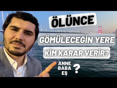 Hangi Şehre Gömüleceğini Anne Mi Baba Mı Eş Mi Çocuklar Mı Belirler?